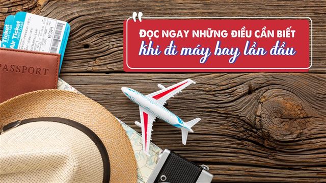NHỮNG ĐIỀU CẦN LƯU Ý KHI ĐI MÁY BAY