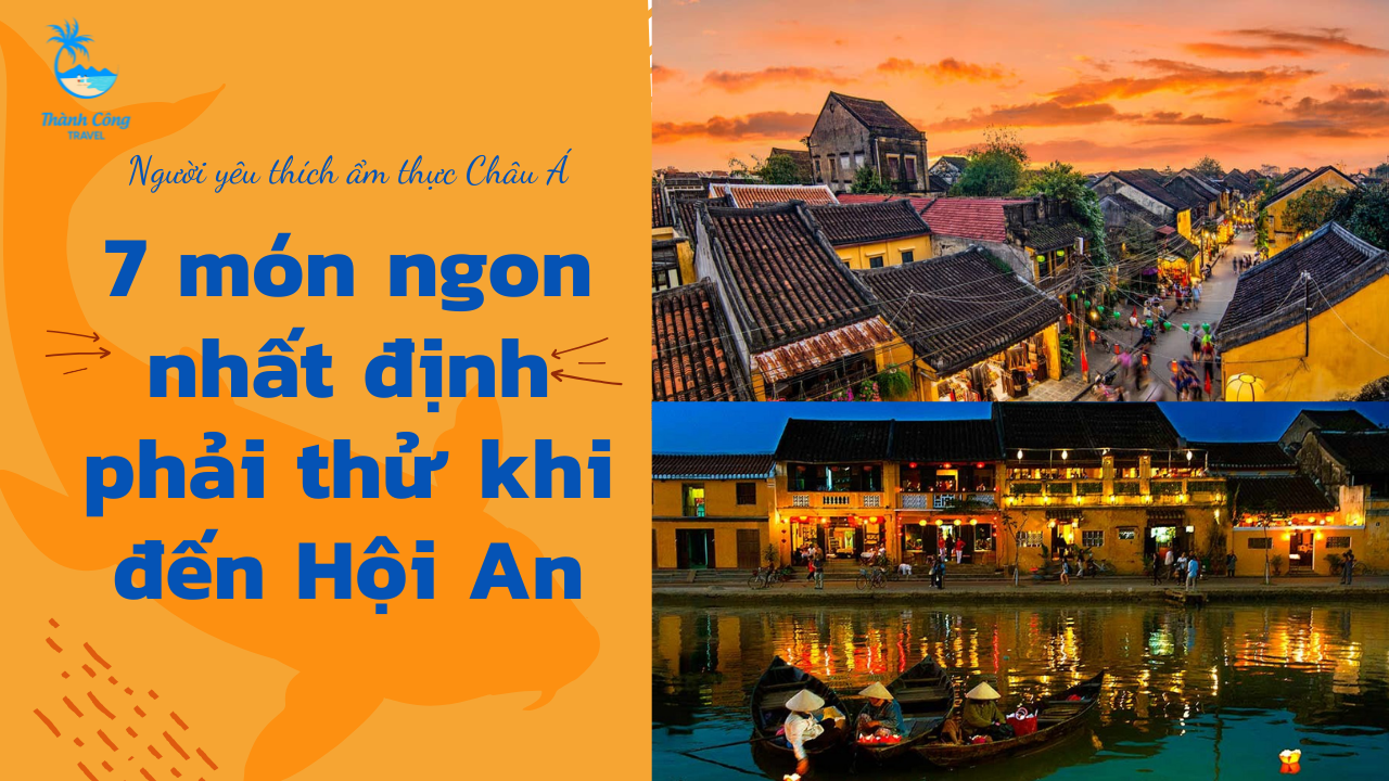 7 món ngon nhất định phải thử khi đến Hội An