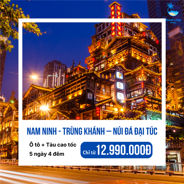 KHÁM PHÁ TRUNG HOA NAM NINH -TRÙNG KHÁNH – NÚI ĐÁ ĐẠI TÚC 5N4Đ (HV)
