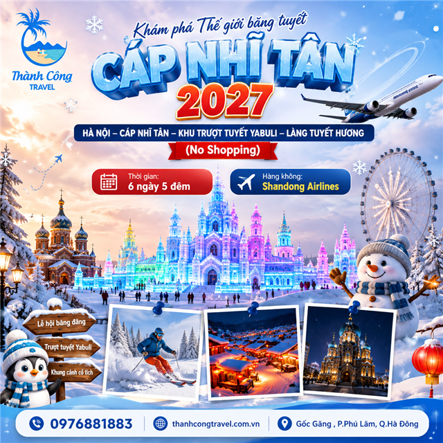 Khám phá Thế giới băng tuyết CÁP NHĨ TÂN 2027 HÀ NỘI – CÁP NHĨ TÂN – KHU TRƯỢT TUYẾT YABULI – LÀNG TUYẾT HƯƠNG  (No Shopping) 6N5Đ (TOUR CÁP NHĨ TÂN)