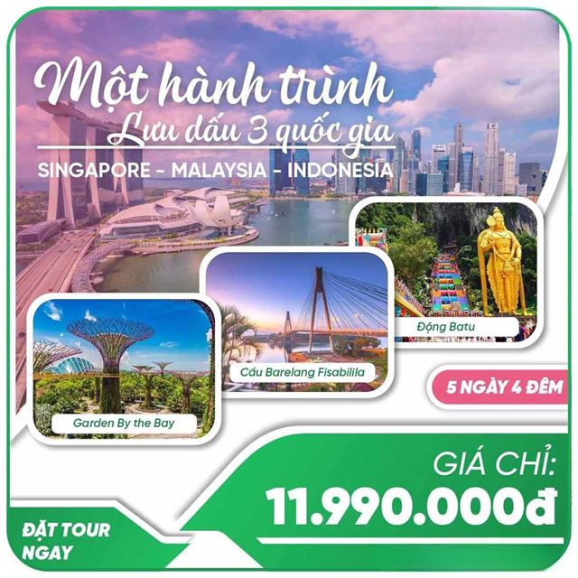 SIÊU PHẨM 1 HÀNH TRÌNH 3 QUỐC GIA : SINGAPORE – INDONESIA (ĐẢO BA TAM) - MALAYSIA 5N4Đ